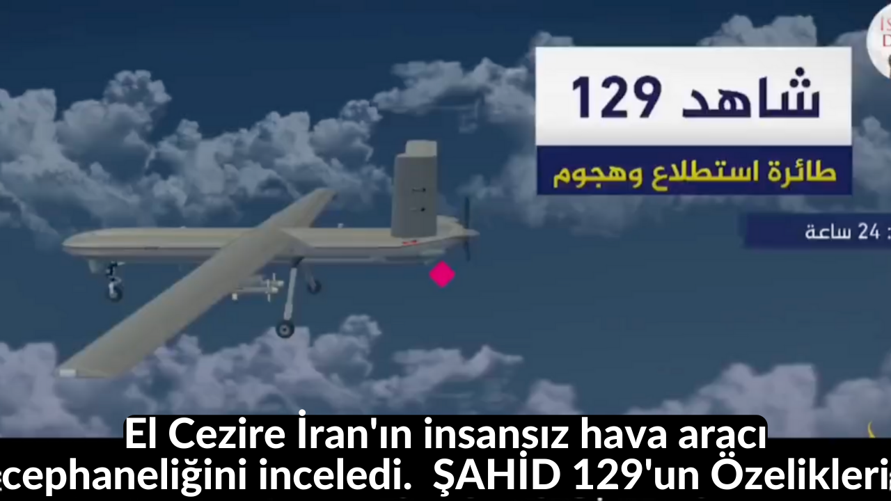 El Cezire İran'ın insansız hava aracı cephaneliğini inceledi. ŞAHİD 129'un Özelikleri 19