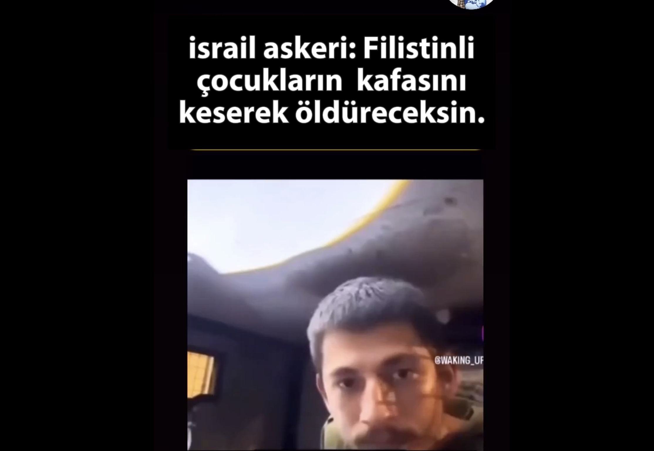 Siyonist İsrail askeri:"Filistinli çocukların kafasını keserek öldüreceksin" diyor. 13