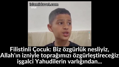 Filistinli Çocuk: Biz özgürlük nesliyiz, Allah'ın izniyle toprağımızı özgürleştireceğiz işgalci Yahudilerin varlığından... 38