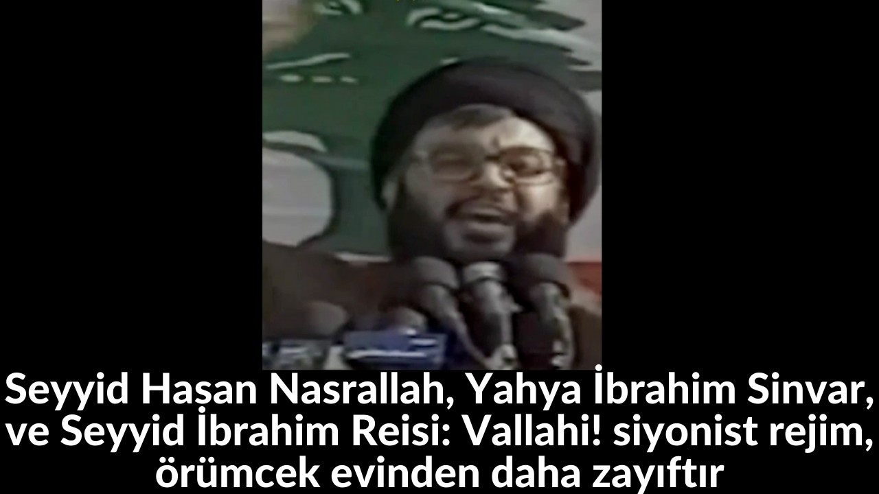 Seyyid Hasan Nasrallah, Yahya İbrahim Sinvar, ve Seyyid İbrahim Reisi: Vallahi! siyonist rejim, örümcek evinden daha zayıftır 2