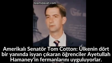 Amerikalı Senatör Tom Cotton: Ülkenin dört bir yanında isyan çıkaran öğrenciler Ayetullah Hamaney'in fermanlarını uyguluyorlar. 35