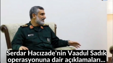Serdar Hacızade'nin Vaadul Sadık operasyonuna dair açıklamaları... 11