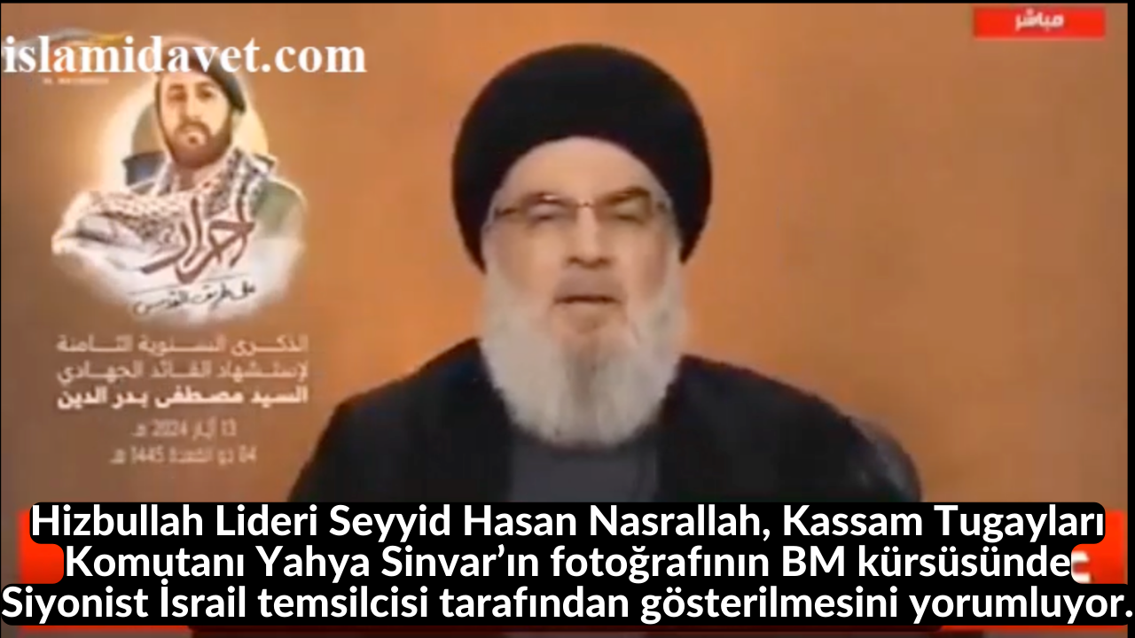 Hizbullah Lideri Seyyid Hasan Nasrallah, Kassam Tugayları Komutanı Yahya Sinvar’ın fotoğrafının BM kürsüsünde Siyonist İsrail temsilcisi tarafından gösterilmesini yorumluyor. 1
