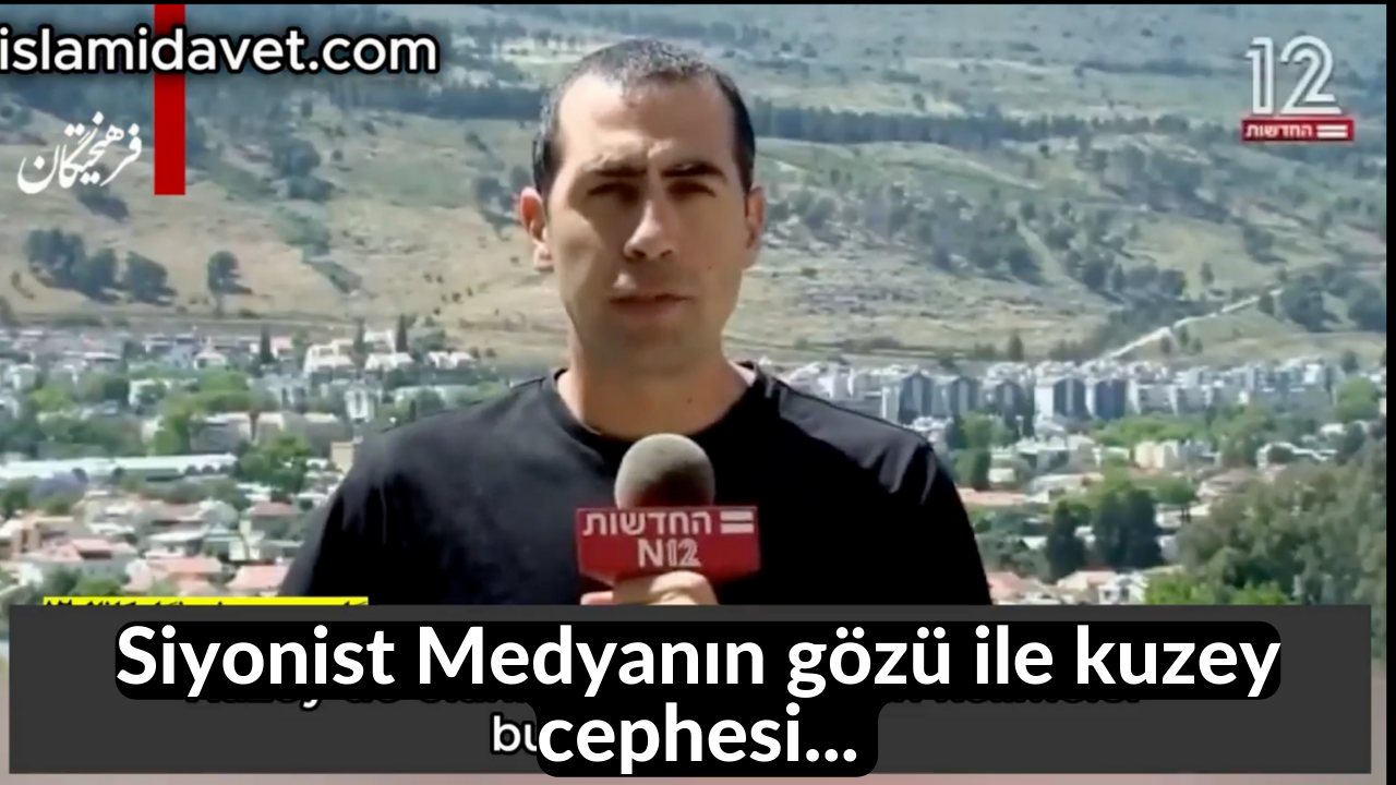 Siyonist Medyanın gözü ile kuzey cephesi... 37