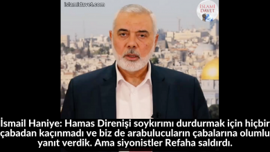 İsmail Haniye: Hamas Direnişi soykırımı durdurmak için hiçbir çabadan kaçınmadı ve biz de arabulucuların çabalarına olumlu yanıt verdik. Ama siyonistler Refaha saldırdı. 61