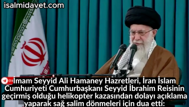 İmam Seyyid Ali Hamaney Hazretleri, İran İslam Cumhuriyeti Cumhurbaşkanı Seyyid İbrahim Reisinin geçirmiş olduğu helikopter kazasından dolayı açıklama yaparak sağ salim dönmeleri için dua etti: 42