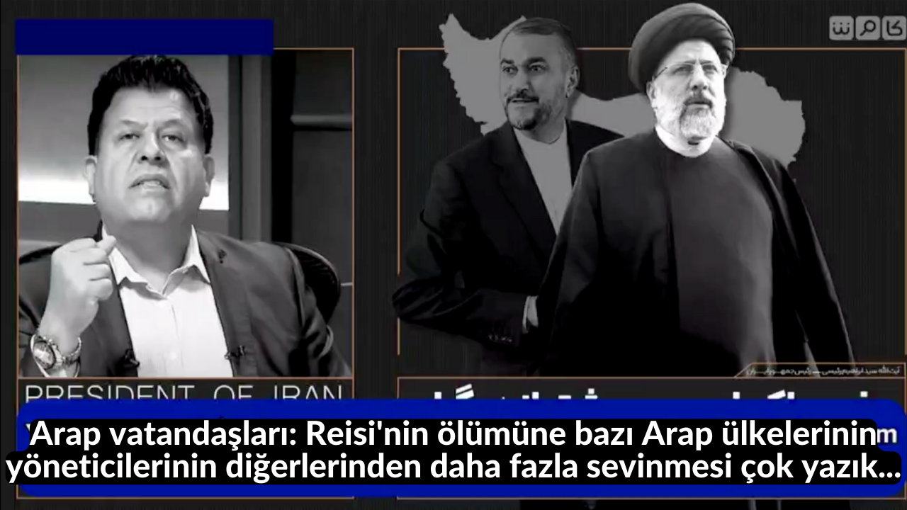 Arap vatandaşları: Reisi'nin ölümüne bazı Arap ülkelerinin yöneticilerinin diğerlerinden daha fazla sevinmesi çok yazık... 7
