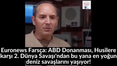 Euronews Farsça: ABD Donanması, Husilere karşı 2. Dünya Savaşı'ndan bu yana en yoğun deniz savaşlarını yaşıyor! 15