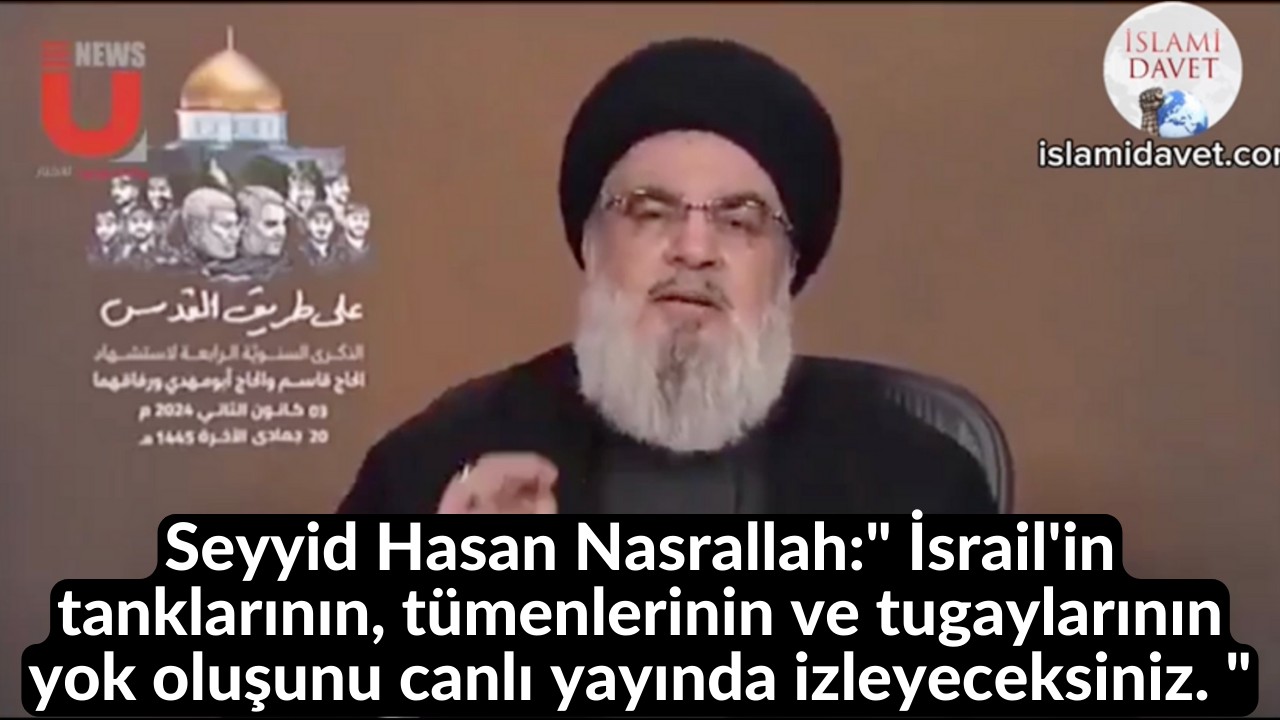 Seyyid Hasan Nasrallah:" İsrail'in tanklarının, tümenlerinin ve tugaylarının yok oluşunu canlı yayında izleyeceksiniz. " 9