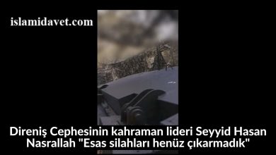 Direniş Cephesinin kahraman lideri Seyyid Hasan Nasrallah "Esas silahları henüz çıkarmadık" 24