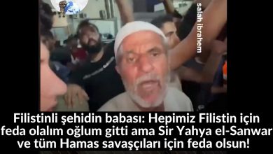 Filistinli şehidin babası: Hepimiz Filistin için feda olalım oğlum gitti ama Sir Yahya el-Sanwar ve tüm Hamas savaşçıları için feda olsun! 35