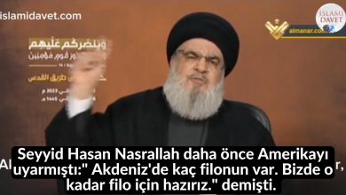 Seyyid Hasan Nasrallah daha önce Amerikayı uyarmıştı:" Akdeniz'de kaç filonun var. Bizde o kadar filo için hazırız." demişti. 19
