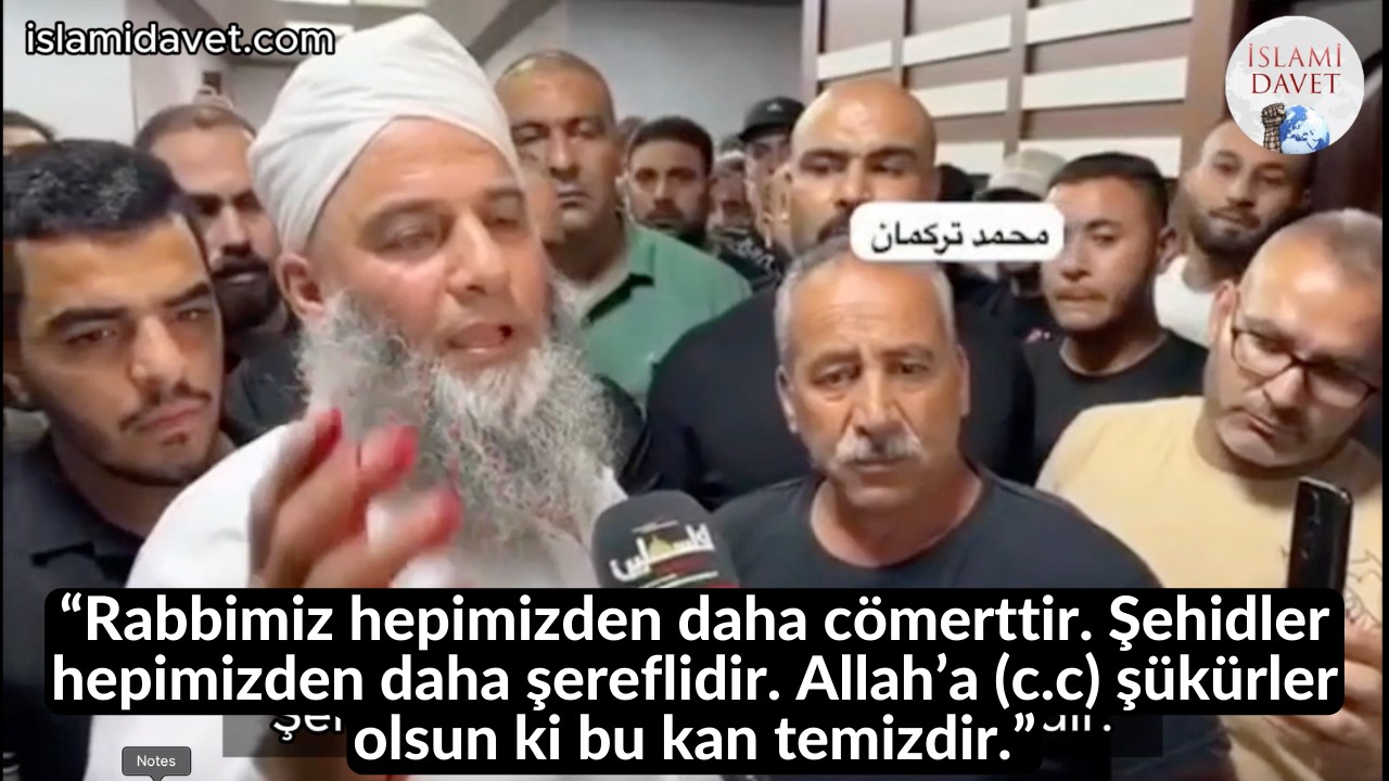“Rabbimiz hepimizden daha cömerttir. Şehidler hepimizden daha şereflidir. Allah’a (c.c) şükürler olsun ki bu kan temizdir.” 13