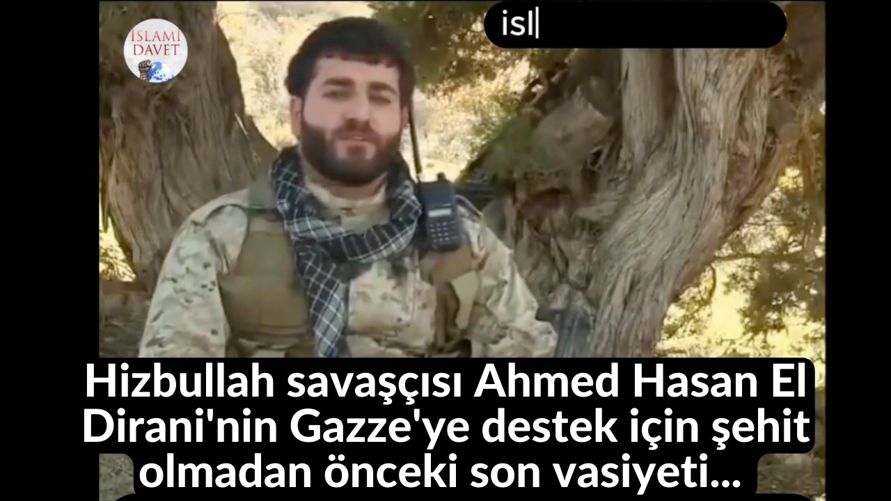 Hizbullah savaşçısı Ahmed Hasan El Dirani'nin Gazze'ye destek için şehit olmadan önceki son vasiyeti... 2