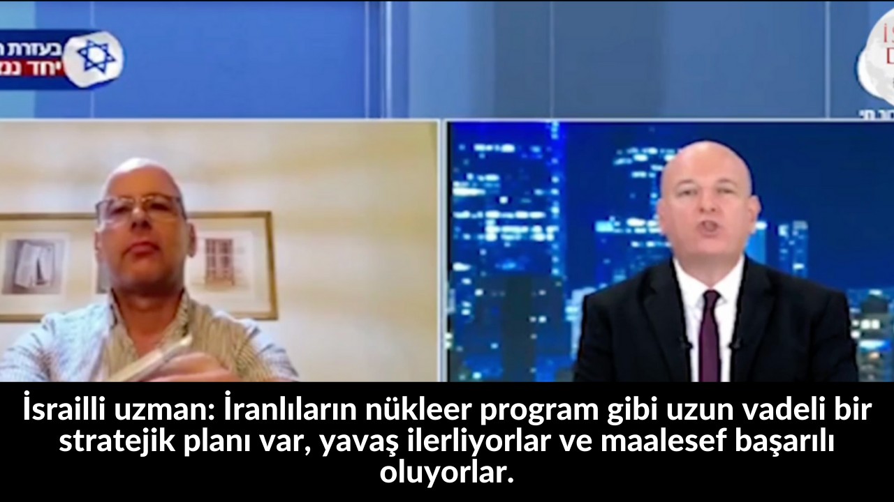 İsrailli uzman: İranlıların nükleer program gibi uzun vadeli bir stratejik planı var, yavaş ilerliyorlar ve maalesef başarılı oluyorlar. 5