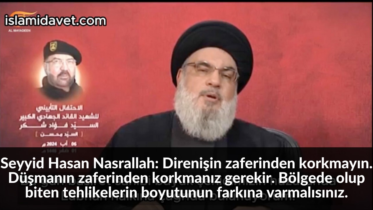 Seyyid Hasan Nasrallah: Direnişin zaferinden korkmayın. Düşmanın zaferinden korkmanız gerekir. Bölgede olup biten tehlikelerin boyutunun farkına varmalısınız. 45