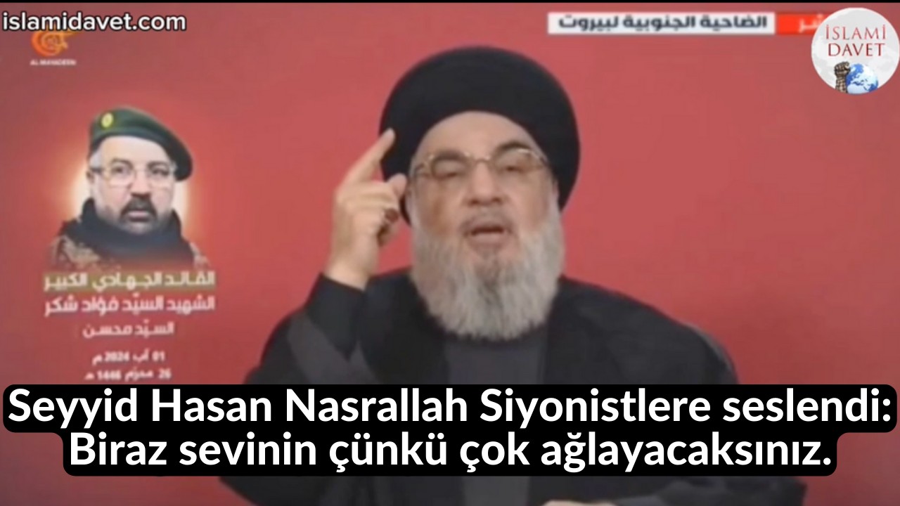 Seyyid Hasan Nasrallah Siyonistlere seslendi: Biraz sevinin çünkü çok ağlayacaksınız. 48