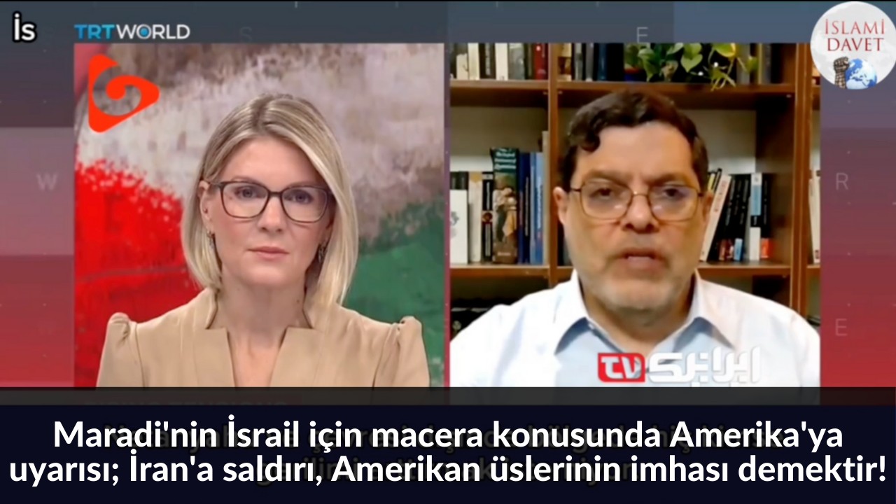 Maradi'nin İsrail için macera konusunda Amerika'ya uyarısı; İran'a saldırı, Amerikan üslerinin imhası demektir! 19