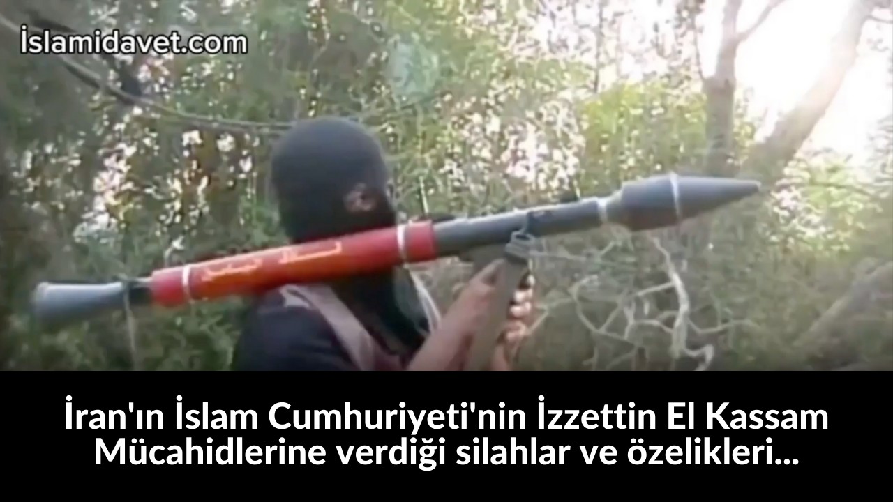 İran'ın İslam Cumhuriyeti'nin İzzettin El Kassam Mücahidlerine verdiği silahlar ve özelikleri... 30