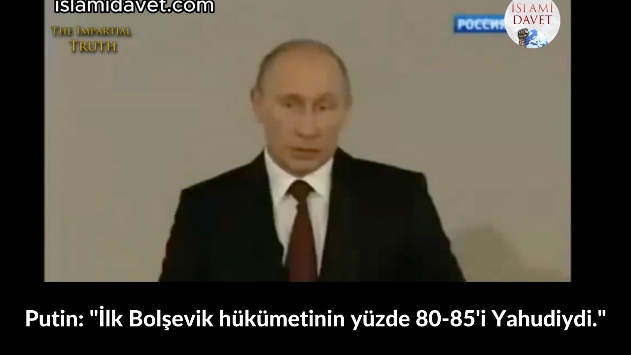 Putin: "İlk Bolşevik hükümetinin yüzde 80-85'i Yahudiydi." 1