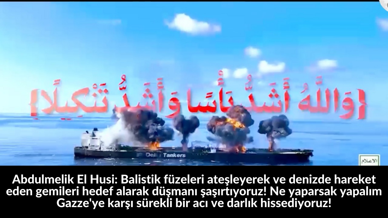 Abdulmelik El Husi: Balistik füzeleri ateşleyerek ve denizde hareket eden gemileri hedef alarak düşmanı şaşırtıyoruz! Ne yaparsak yapalım Gazze'ye karşı sürekli bir acı ve darlık hissediyoruz! 30