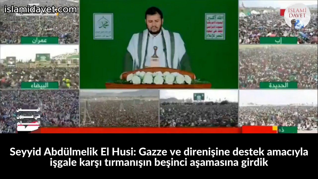 Seyyid Abdülmelik El Husi: Gazze ve direnişine destek amacıyla işgale karşı tırmanışın beşinci aşamasına girdik 42