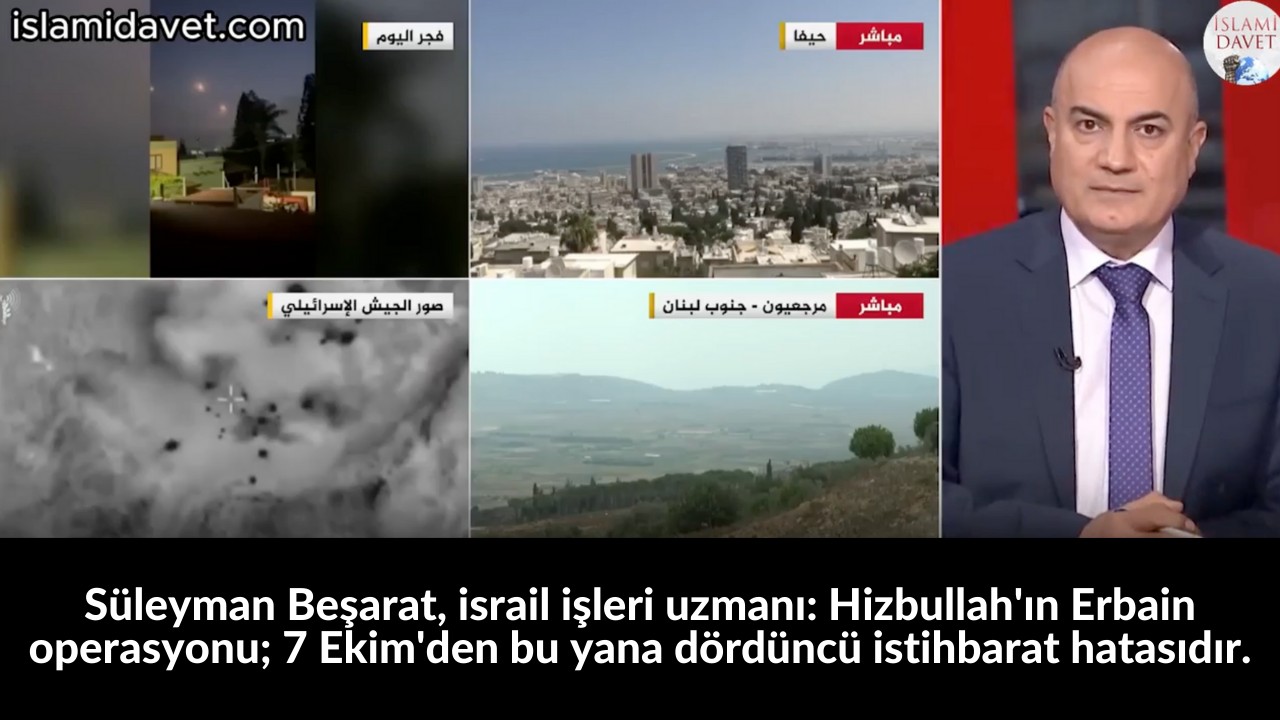 Süleyman Beşarat, israil işleri uzmanı: Hizbullah'ın Erbain operasyonu; 7 Ekim'den bu yana dördüncü istihbarat hatasıdır. 6