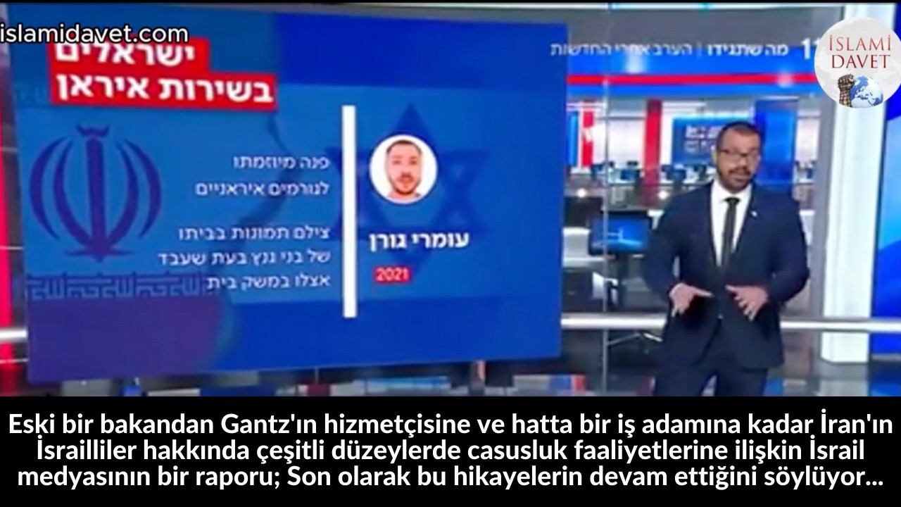 Eski bir bakandan Gantz'ın hizmetçisine ve hatta bir iş adamına kadar İran'ın İsrailliler hakkında çeşitli düzeylerde casusluk faaliyetlerine ilişkin İsrail medyasının bir raporu; Son olarak bu hikayelerin devam ettiğini söylüyor... 44