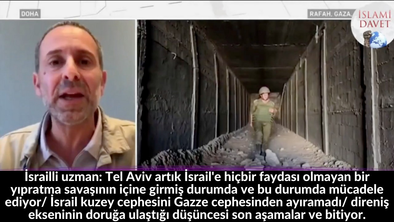 İsrailli uzman: Tel Aviv artık İsrail'e hiçbir faydası olmayan bir yıpratma savaşının içine girmiş durumda ve bu durumda mücadele ediyor/ İsrail kuzey cephesini Gazze cephesinden ayıramadı/ direniş ekseninin doruğa ulaştığı düşüncesi son aşamalar ve bitiyor. 56