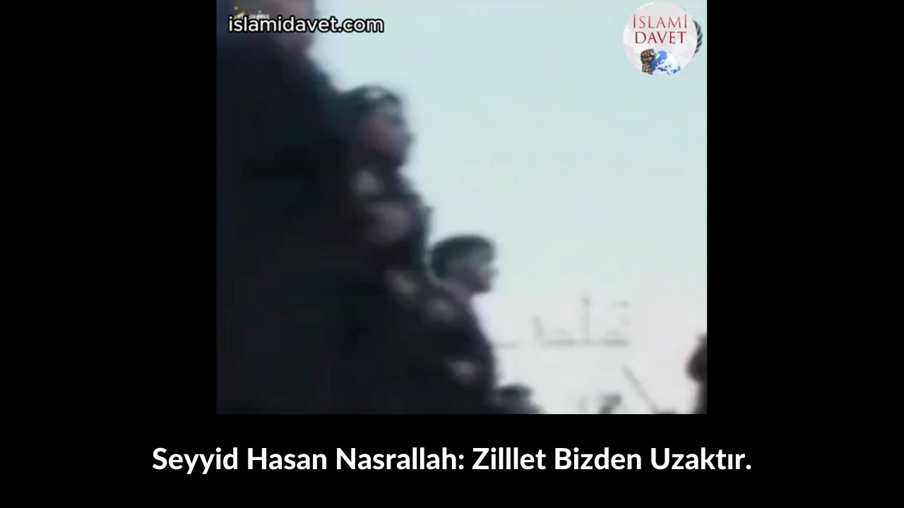 Seyyid Hasan Nasrallah: Zilllet Bizden Uzaktır. 27