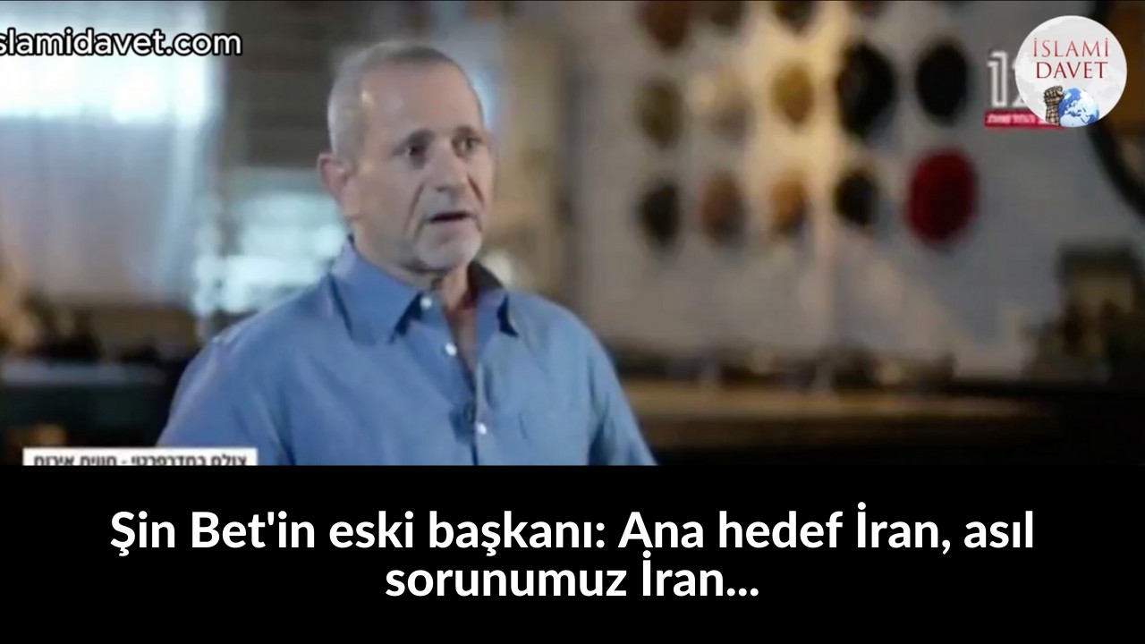 Şin Bet'in eski başkanı: Ana hedef İran, asıl sorunumuz İran... 41
