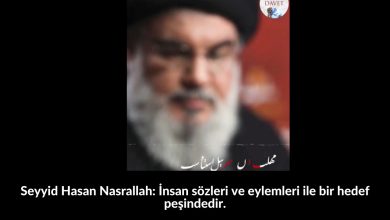 Seyyid Hasan Nasrallah: İnsan sözleri ve eylemleri ile bir hedef peşindedir. 19