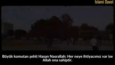 Büyük komutan şehit Hasan Nasrallah: Her neye ihtiyacımız var ise Allah ona sahiptir. 55