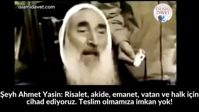 Şeyh Ahmet Yasin: Risalet, akide, emanet, vatan ve halk için cihad ediyoruz. Teslim olmamıza imkan yok! 11