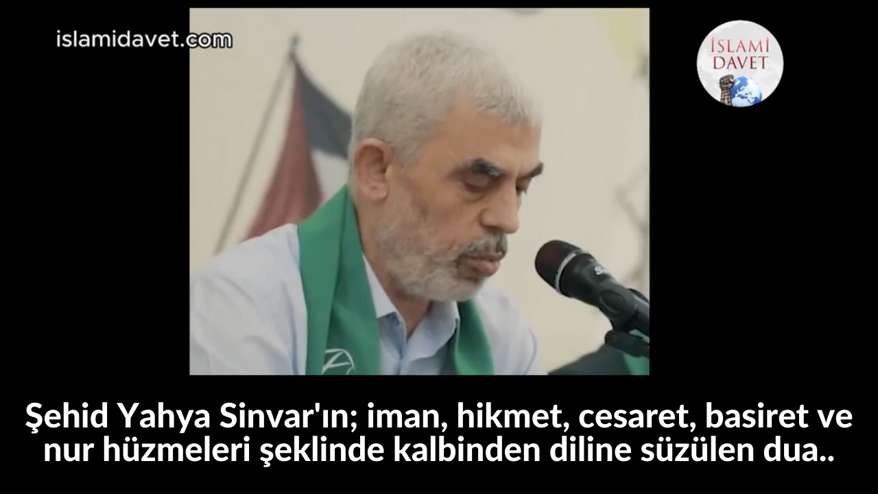 Şehid Yahya Sinvar'ın; iman, hikmet, cesaret, basiret ve nur hüzmeleri şeklinde kalbinden diline süzülen dua.. 57
