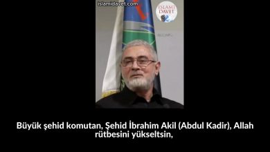 Büyük şehid komutan, Şehid İbrahim Akil (Abdul Kadir), Allah rütbesini yükseltsin, 11