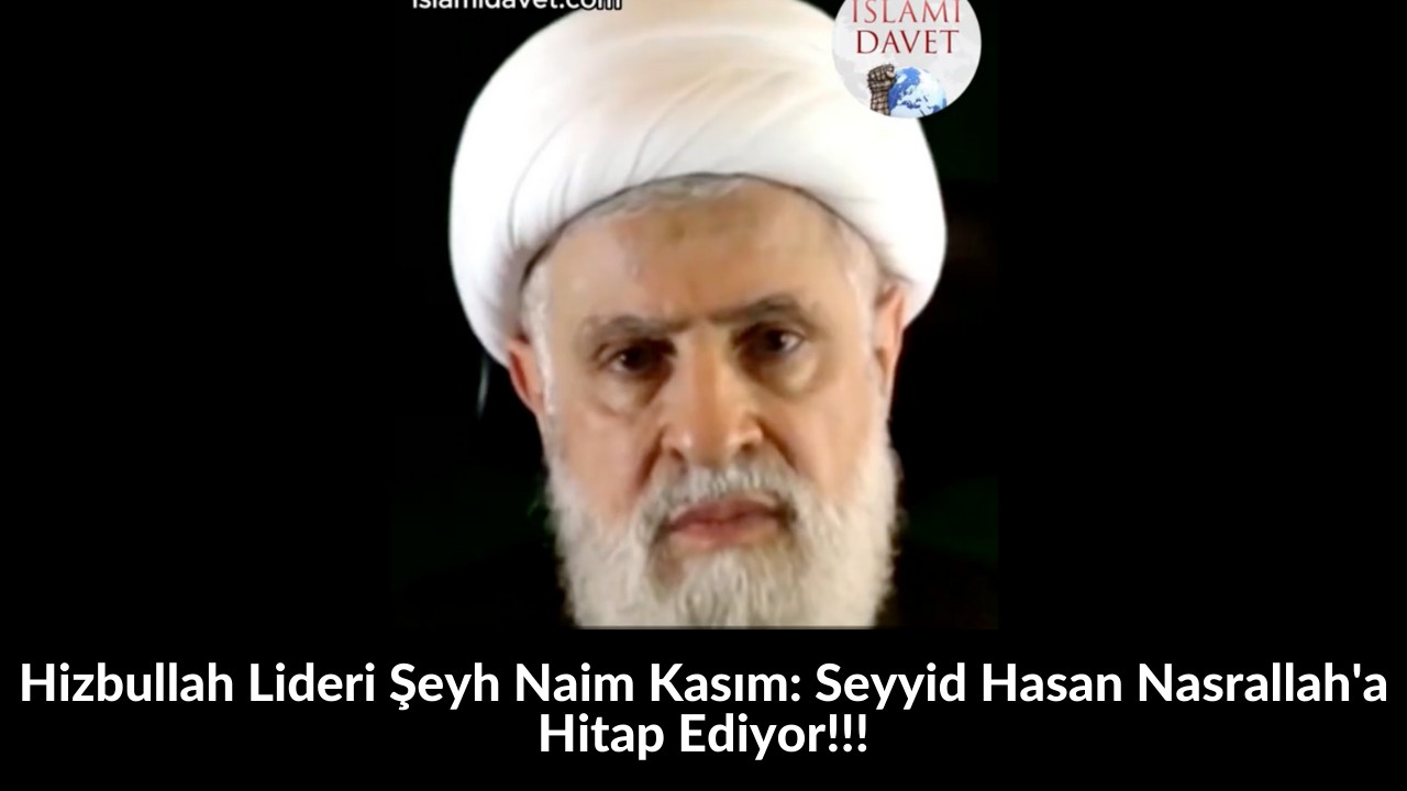 Hizbullah Lideri Şeyh Naim Kasım: Seyyid Hasan Nasrallah'a Hitap Ediyor!!! 1