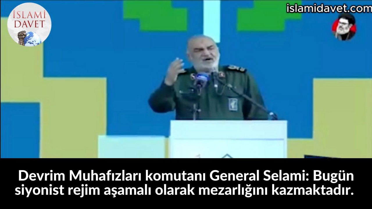 Devrim Muhafızları komutanı General Selami: Bugün siyonist rejim aşamalı olarak mezarlığını kazmaktadır. 33