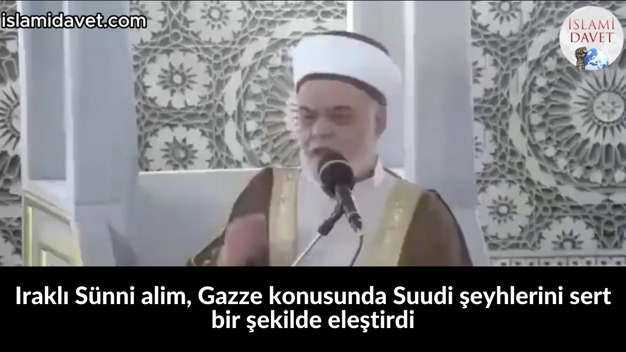 Iraklı Sünni alim, Gazze konusunda Suudi şeyhlerini sert bir şekilde eleştirdi 43