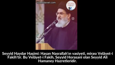 Seyyid Haydar Haşimi: Hasan Nasrallah’ın vasiyeti, mirası Velâyet-i Fakih’tir. Bu Velâyet-i Fakih, Seyyid Horasani olan Seyyid Ali Hamaney Hazretleridir. 9