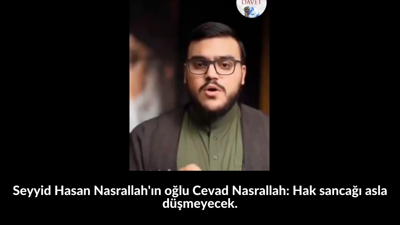 Seyyid Hasan Nasrallah'ın oğlu Cevad Nasrallah: Hak sancağı asla düşmeyecek. 55