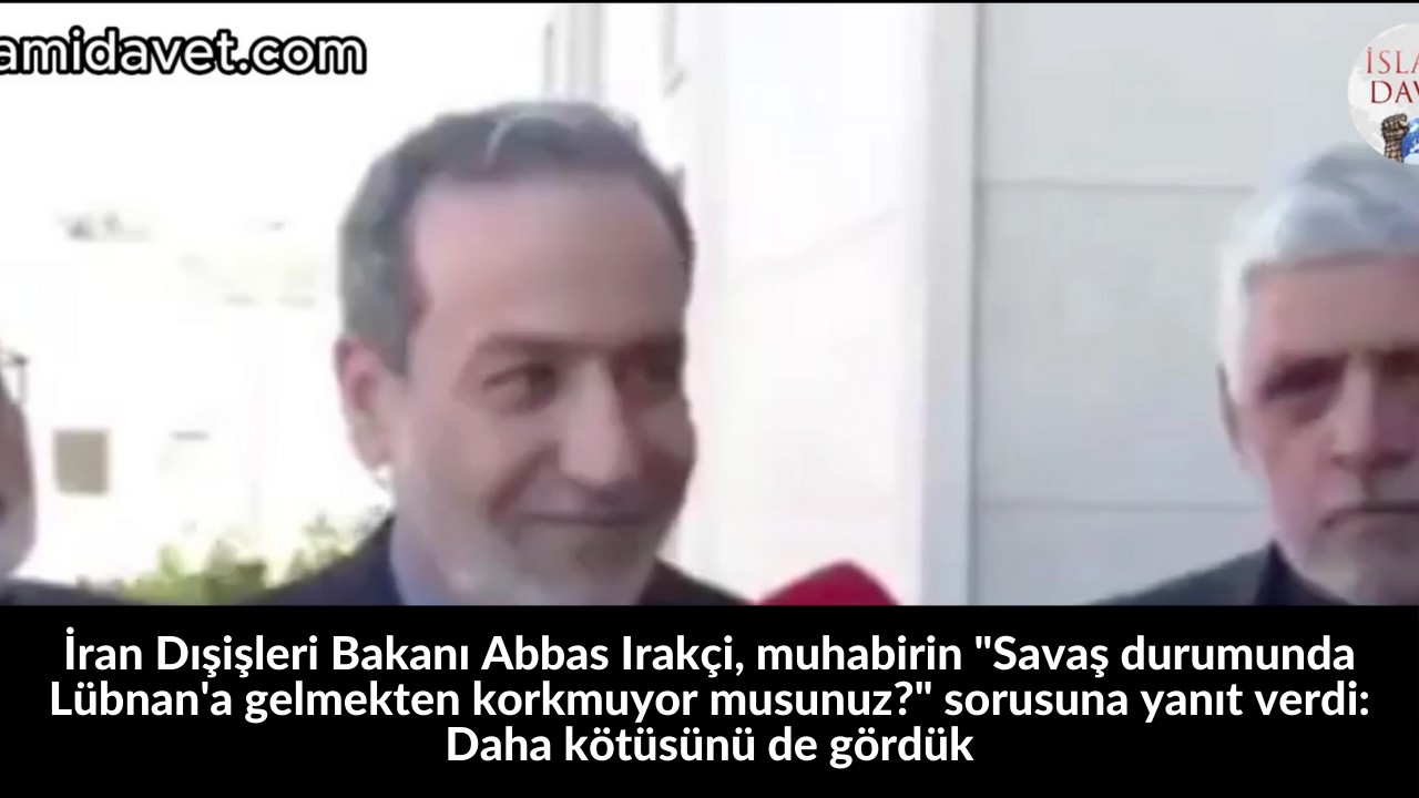 İran Dışişleri Bakanı Abbas Irakçi, muhabirin "Savaş durumunda Lübnan'a gelmekten korkmuyor musunuz?" sorusuna yanıt verdi: Daha kötüsünü de gördük 21