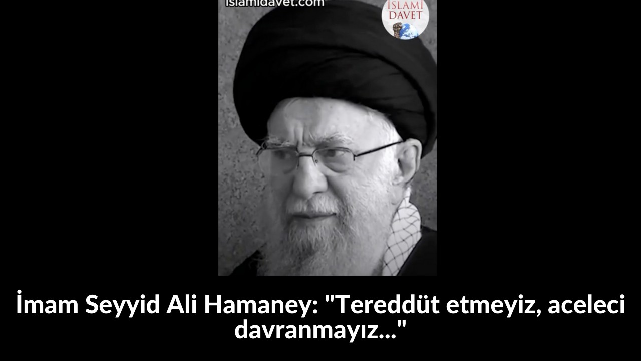 İmam Seyyid Ali Hamaney: "Tereddüt etmeyiz, aceleci davranmayız..." 5