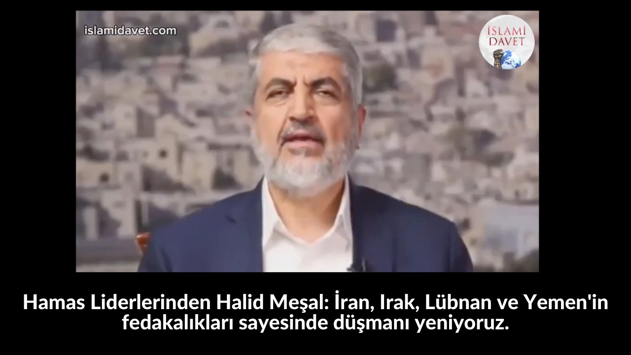 Hamas Liderlerinden Halid Meşal: İran, Irak, Lübnan ve Yemen'in fedakalıkları sayesinde düşmanı yeniyoruz. 31