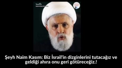 Şeyh Naim Kasım: Biz İsrail'in dizginlerini tutacağız ve geldiği ahıra onu geri götüreceğiz.! 11