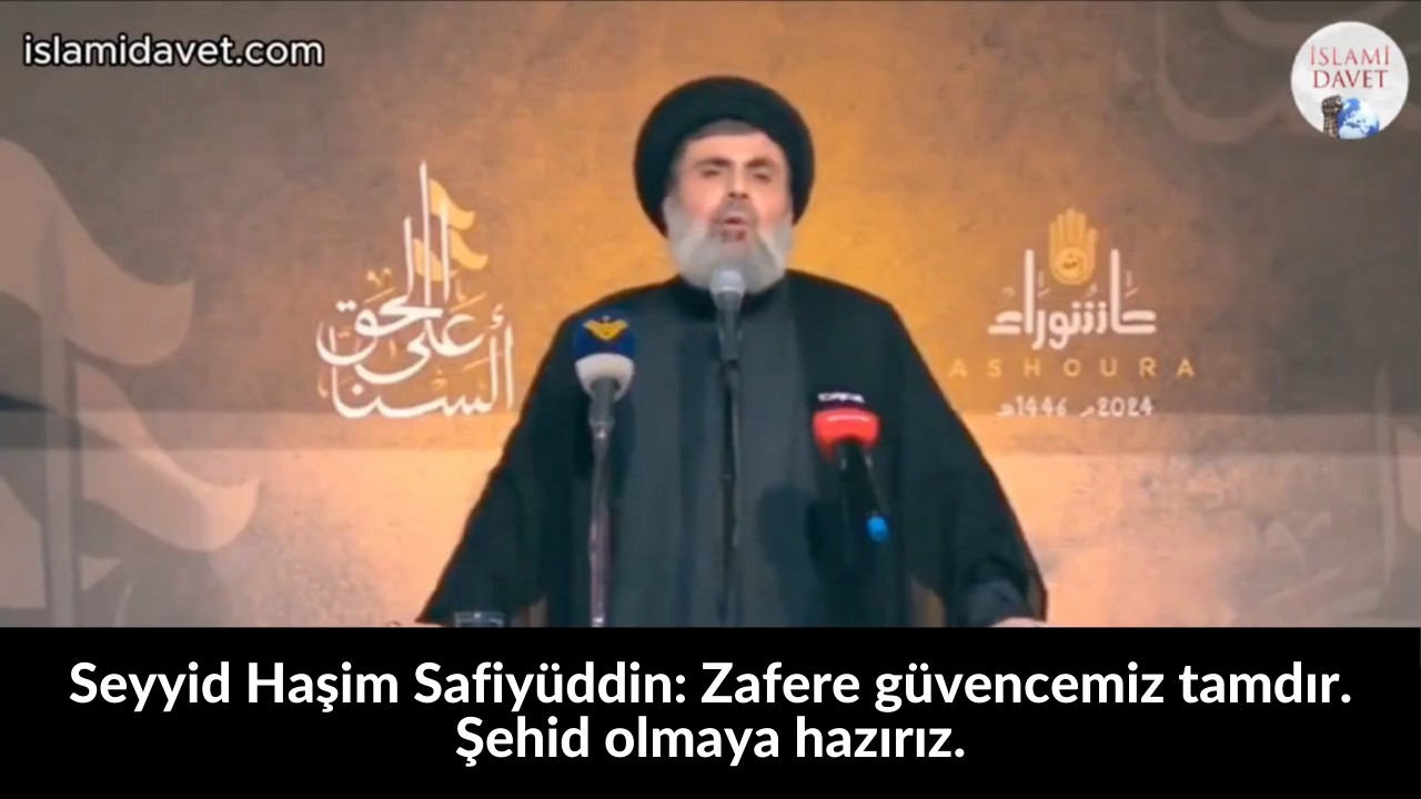Seyyid Haşim Safiyüddin: Zafere güvencemiz tamdır. Şehid olmaya hazırız. 4