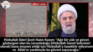 Hizbullah lideri Şeyh Naim Kasım: ''Ağır bir yük ve güven göstergesi olan bu sorumluluğu (Hizbullah Genel Sekreteri olarak) bana emanet ettiği için Hizbullah'a teşekkür ediyorum ve Allah'ın yardımıyla bu güveni taşıyacağız." 6