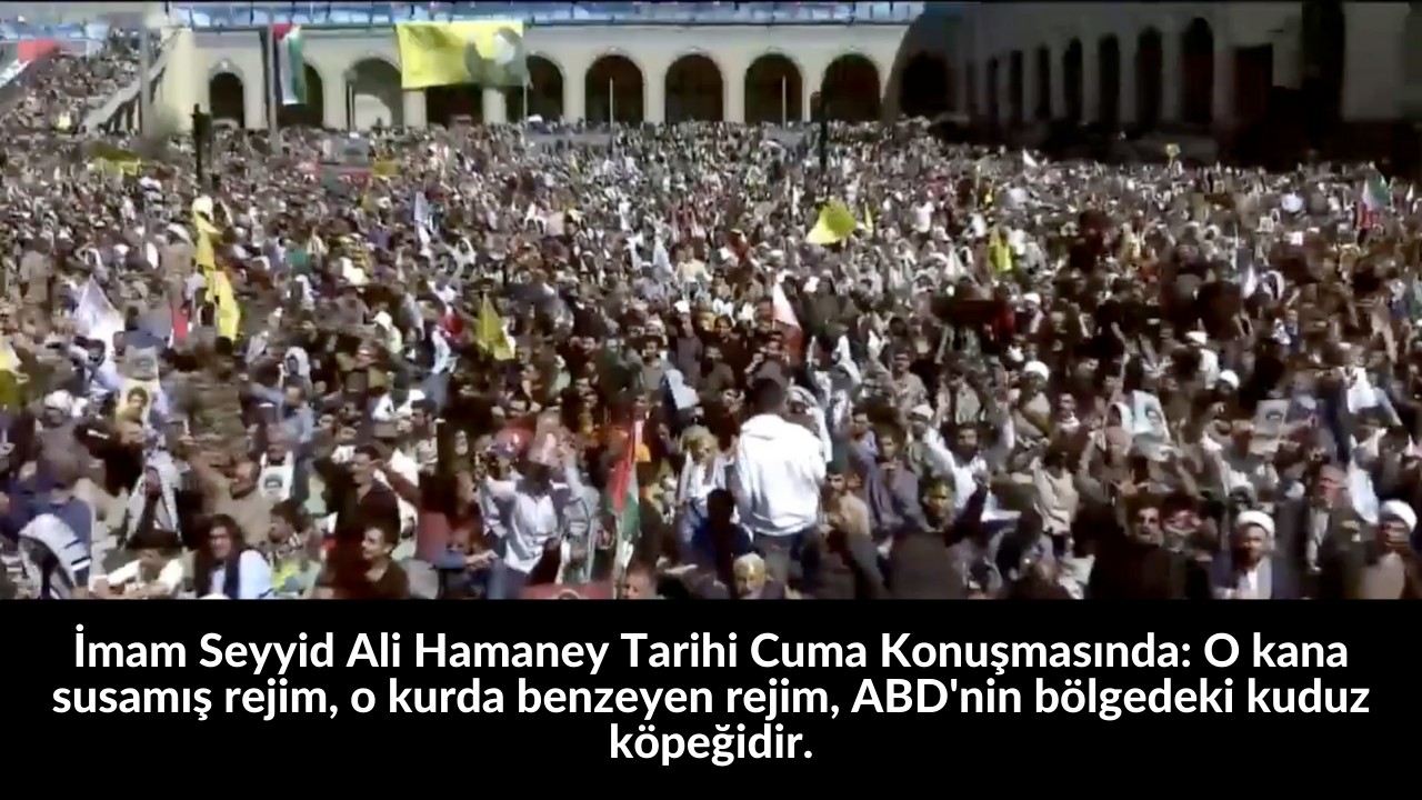 İmam Seyyid Ali Hamaney Tarihi Cuma Konuşmasında: O kana susamış rejim, o kurda benzeyen rejim, ABD'nin bölgedeki kuduz köpeğidir. 34