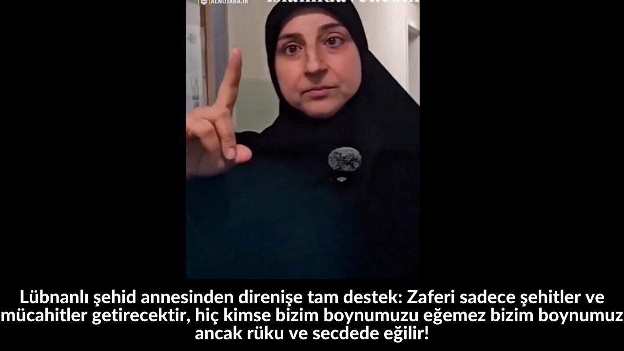 Lübnanlı şehid annesinden direnişe tam destek: Zaferi sadece şehitler ve mücahitler getirecektir, hiç kimse bizim boynumuzu eğemez bizim boynumuz ancak rüku ve secdede eğilir! 19