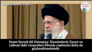 İmam Seyyid Ali Hamaney: Siyonistlerin Gazze ve Lübnan'daki cinayetleri Direniş cephesini daha da güçlendirmektedir. 12
